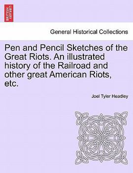 Paperback Pen and Pencil Sketches of the Great Riots. An illustrated history of the Railroad and other great American Riots, etc. Book