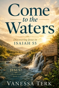 Come to the Waters: Discovering Jesus in Isaiah 55