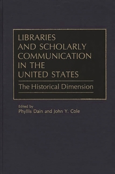 Hardcover Libraries and Scholarly Communication in the United States: The Historical Dimension Book