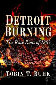 Paperback Detroit Burning: The Race Riots of 1863 Book
