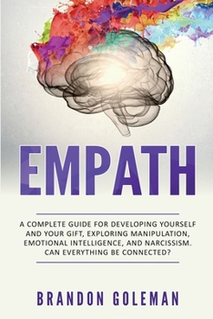 Paperback Empath: A Complete Guide for Developing Yourself and Your Gift, Exploring Manipulation, Emotional Intelligence and Narcissism. Book