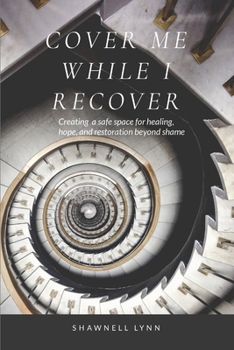 Paperback Cover Me While I Recover: creating healing, hope and restoration beyond shame. Book