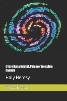 Paperback Errare Humanum Est, Perseverare Autem Divinum: Holy Heresy Book