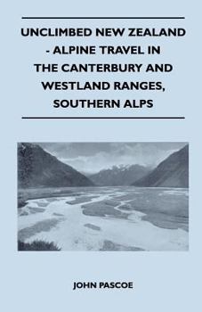 Paperback Unclimbed New Zealand - Alpine Travel in the Canterbury and Westland Ranges, Southern Alps Book