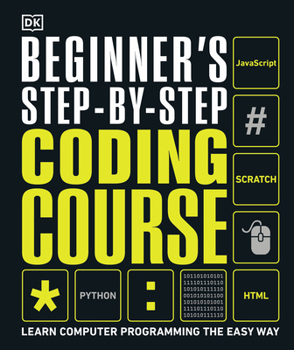 Hardcover Beginner's Step-By-Step Coding Course: Learn Computer Programming the Easy Way Book