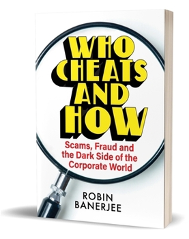 Paperback Who Cheats and How: Scams, Frauds and the Dark Side of the Corporate World Book