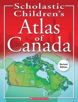 Hardcover Scholastic Children's Atlas of Canada (Revised Edition) Book
