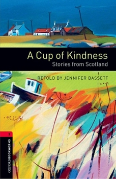 Paperback Oxford Bookworms Library: A Cup of Kindness: Stories from Scotland: Level 3: 1000-Word Vocabulary Book