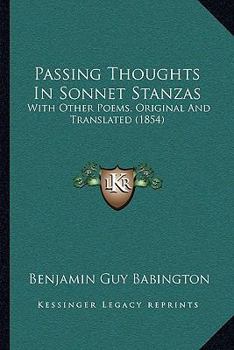 Paperback Passing Thoughts In Sonnet Stanzas: With Other Poems, Original And Translated (1854) Book