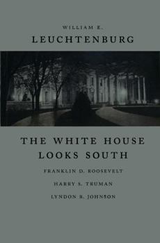 Hardcover The White House Looks South: Franklin D. Roosevelt, Harry S. Truman, Lyndon B. Johnson Book