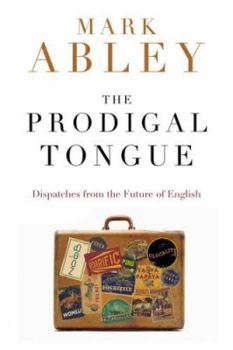 Hardcover The Prodigal Tongue: Dispatches from the Future of English Book