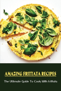 Paperback Amazing Frittata Recipes: The Ultimate Guide To Cook With Frittata: Ingredient Vegetable Frittata Book