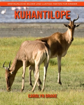 Kuhantilope: Erstaunliche Bilder und lustige Fakten für Kinder (German Edition)