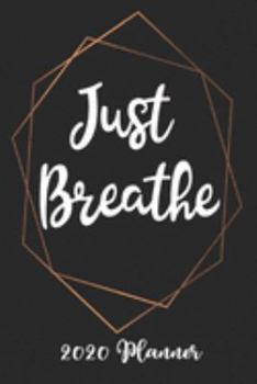 Just Breathe 2020 Planner: 6x9 Weekly Planner Scheduler Organizer - Also Includes Monthly View Dot Grids Habit Tracker Hexagram & Sketch Pages For Each Month!