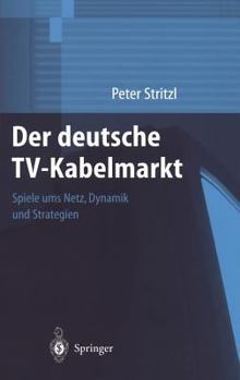 Hardcover Der Deutsche Tv-Kabelmarkt: Spiele Ums Netz Dynamik Und Strategien [German] Book