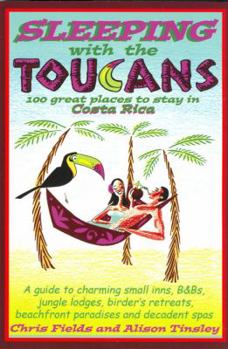Paperback Sleeping with the Toucans: 100 Great Places to Stay in Costa Rica Book