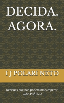 Paperback Decida. Agora.: Decisões que não podem mais esperar. GUIA PRÁTICO [Portuguese] Book