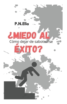 Miedo de ??xito?: C?mo dejar de sabotearse