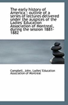 Paperback The Early History of America: Outline of a Series of Lectures Delivered Under the Auspices of the L Book
