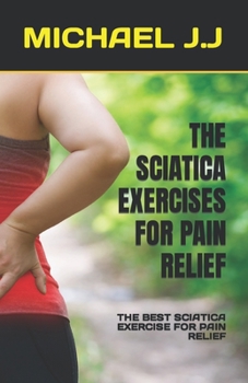 The Sciatica Exercises for Pain Relief: The Best Sciatica Exercise for Pain Relief