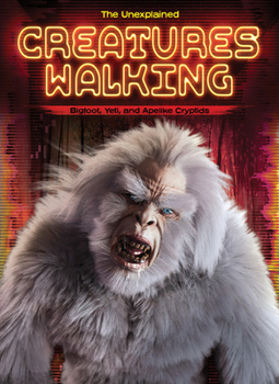 Creatures Walking: Bigfoot, Yeti, and Apelike Cryptids