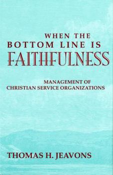 When the Bottom Line Is Faithfulness: Management of Christian Service Organizations (Philanthropic Studies) - Book  of the Philanthropic and Nonprofit Studies