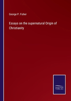 Paperback Essays on the supernatural Origin of Christianity Book