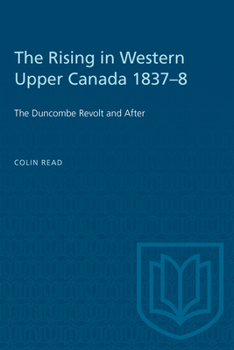 Paperback The Rising in Western Upper Canada 1837-8: The Duncombe Revolt and After Book