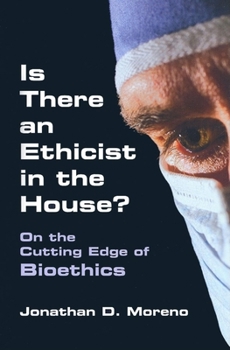 Hardcover Is There an Ethicist in the House?: On the Cutting Edge of Bioethics Book