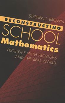 Paperback Reconstructing School Mathematics: Problems with Problems and the Real World Book