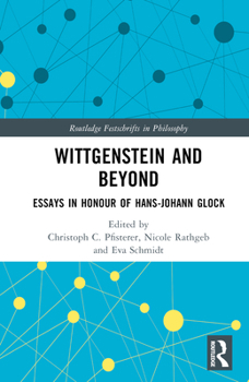 Hardcover Wittgenstein and Beyond: Essays in Honour of Hans-Johann Glock Book