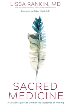 Hardcover Sacred Medicine: A Doctor's Quest to Unravel the Mysteries of Healing Book