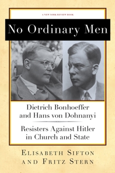 Hardcover No Ordinary Men: Dietrich Bonhoeffer and Hans Von Dohnanyi, Resisters Against Hitler in Church and State Book