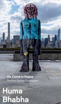 Huma Bhabha: We Come in Peace: The Roof Garden Commission - Book  of the Roof Garden Commission