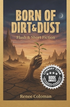 Paperback Born of Dirt & Dust: Flash & Short Fiction Book