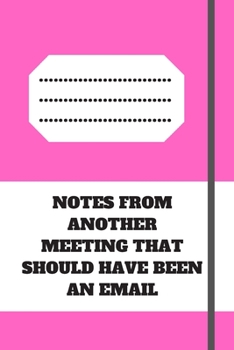 NOTES FROM ANOTHER MEETING THAT SHOULD HAVE BEEN AN EMAIL: Lined notebook 120 pages glossy cover different colors with different designs .lined journal