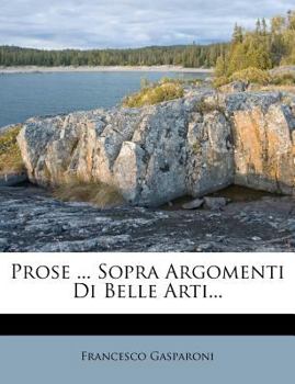 Paperback Prose ... Sopra Argomenti Di Belle Arti... [Italian] Book