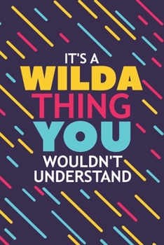 IT'S A WILDA THING YOU WOULDN'T UNDERSTAND: Lined Notebook / Journal Gift, 120 Pages, 6x9, Soft Cover, Glossy Finish