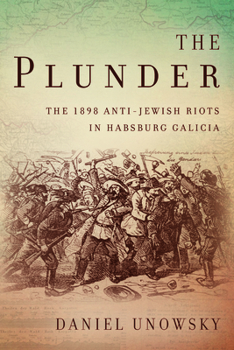 The Plunder: The 1898 Anti-Jewish Riots in Habsburg Galicia - Book  of the Stanford Studies on Central and Eastern Europe