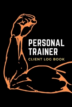 Paperback Personal Trainer Client Log Book: Lined Journal For Personal Trainers To Help You Stay Organised With Your Clients and Keep Tracking Their Progress & Book