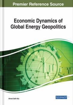 Hardcover Economic Dynamics of Global Energy Geopolitics Book