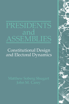 Paperback Presidents and Assemblies: Constitutional Design and Electoral Dynamics Book