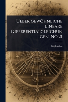 Ueber gewöhnliche lineare Differentialgleichungen, No.21 (German Edition)