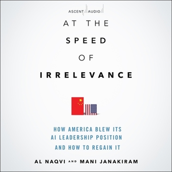 Audio CD At the Speed of Irrelevance: How America Blew Its AI Leadership Position and How to Regain It, 1st Edition Book