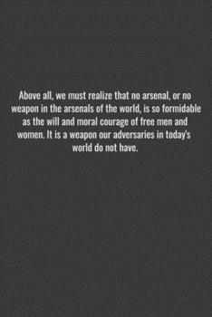 Paperback Above all, we must realize that no arsenal, or no weapon in the arsenals of the world, is so formidable as the will and moral courage of free men and Book