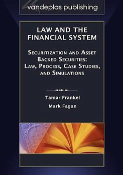 Hardcover Law and the Financial System - Securitization and Asset Backed Securities: Law, Process, Case Studies, and Simulations Book