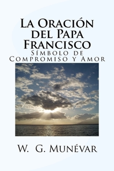 La Oración del Papa Francisco: Símbolo de Compromiso y Amor