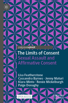 The Limits of Consent: Sexual Assault in Law and Society (Palgrave Socio-Legal Studies)