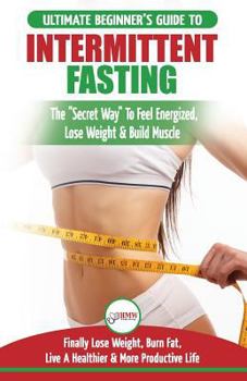 Paperback Intermittent Fasting: The Ultimate Beginner's Guide To The Intermittent Fasting Diet Lifestyle - Delay Food, Don't Deny It - Finally Lose We Book