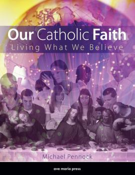 Paperback Our Catholic Faith: Living What We Believe Book